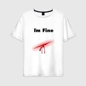 Женская футболка хлопок Oversize с принтом Порез в Новосибирске, 100% хлопок | свободный крой, круглый ворот, спущенный рукав, длина до линии бедер
 | im fine | в порядке | кровь | рана | шрам