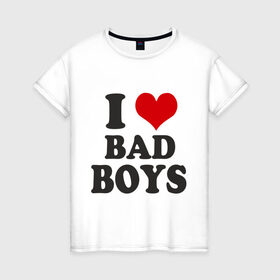 Женская футболка хлопок с принтом i love bad boys - я люблю плохих парней в Новосибирске, 100% хлопок | прямой крой, круглый вырез горловины, длина до линии бедер, слегка спущенное плечо | девушкам | мальчики | парни | прикольная надпись