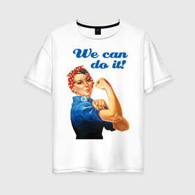 Женская футболка хлопок Oversize с принтом We can do it в Новосибирске, 100% хлопок | свободный крой, круглый ворот, спущенный рукав, длина до линии бедер
 | america | retro | америка | винтаж | ретро