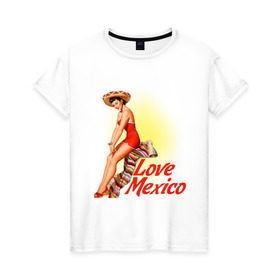 Женская футболка хлопок с принтом Love mexico в Новосибирске, 100% хлопок | прямой крой, круглый вырез горловины, длина до линии бедер, слегка спущенное плечо | america | pin up | retro | америка | винтаж | пин ап | ретро