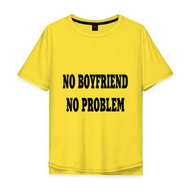 Мужская футболка хлопок Oversize с принтом No Boyfriend в Новосибирске, 100% хлопок | свободный крой, круглый ворот, “спинка” длиннее передней части | 