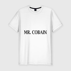 Мужская футболка премиум с принтом Mr. Cobain в Новосибирске, 92% хлопок, 8% лайкра | приталенный силуэт, круглый вырез ворота, длина до линии бедра, короткий рукав | 