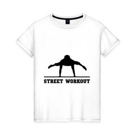 Женская футболка хлопок с принтом Street Workout V в Новосибирске, 100% хлопок | прямой крой, круглый вырез горловины, длина до линии бедер, слегка спущенное плечо | street workout | workout | воркаут | стрит воркаут