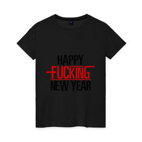 Женская футболка хлопок с принтом Happy fucking New Year в Новосибирске, 100% хлопок | прямой крой, круглый вырез горловины, длина до линии бедер, слегка спущенное плечо | 2013 | happy new year | new year | нг | новый год | новый год 2013 | с новым годом