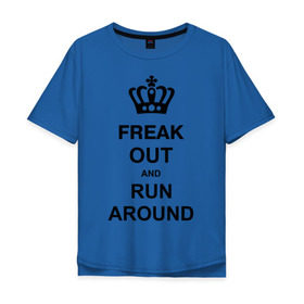 Мужская футболка хлопок Oversize с принтом Freak out and run around в Новосибирске, 100% хлопок | свободный крой, круглый ворот, “спинка” длиннее передней части | freak out | keep calm | run around