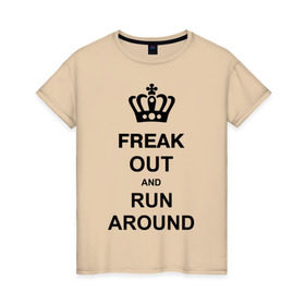 Женская футболка хлопок с принтом Freak out and run around в Новосибирске, 100% хлопок | прямой крой, круглый вырез горловины, длина до линии бедер, слегка спущенное плечо | freak out | keep calm | run around