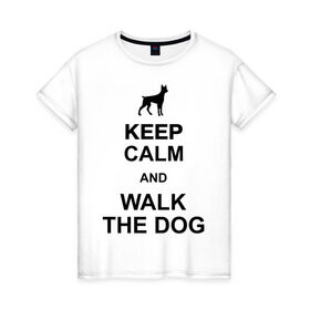 Женская футболка хлопок с принтом Walk the dog в Новосибирске, 100% хлопок | прямой крой, круглый вырез горловины, длина до линии бедер, слегка спущенное плечо | keep calm | оставайся спокойным | пес | плакат | погуляй с собакой | собака