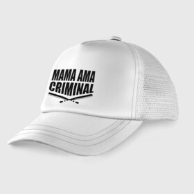 Детская кепка тракер с принтом Mama ama criminal в Новосибирске, Козырек - 100% хлопок. Кепка - 100% полиэстер, Задняя часть - сетка | универсальный размер, пластиковая застёжка | Тематика изображения на принте: underground | баста