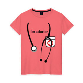 Женская футболка хлопок с принтом I m doctor в Новосибирске, 100% хлопок | прямой крой, круглый вырез горловины, длина до линии бедер, слегка спущенное плечо | doctor | врач | день медработника | доктор | медик | медицина | профессии