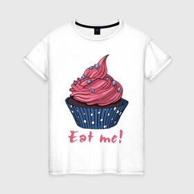 Женская футболка хлопок с принтом Eat me! в Новосибирске, 100% хлопок | прямой крой, круглый вырез горловины, длина до линии бедер, слегка спущенное плечо | 8 марта | девушкам | корзинка | международный женский день | пирожное | сладости
