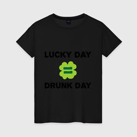 Женская футболка хлопок с принтом Lucky day = drunk day в Новосибирске, 100% хлопок | прямой крой, круглый вырез горловины, длина до линии бедер, слегка спущенное плечо | patricks day | saint patricks day | день патрика | день святого патрика | клевер | четырехлистный клевер