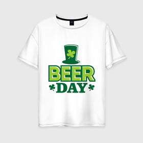 Женская футболка хлопок Oversize с принтом Beer day в Новосибирске, 100% хлопок | свободный крой, круглый ворот, спущенный рукав, длина до линии бедер
 | patricks day | saint patricks day | день патрика | день святого патрика | клевер | четырехлистный клевер