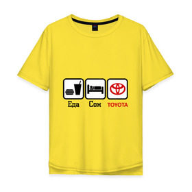 Мужская футболка хлопок Oversize с принтом Главное в жизни - еда, сон , Toyota. в Новосибирске, 100% хлопок | свободный крой, круглый ворот, “спинка” длиннее передней части | toyota | автобренды | логотип тойота