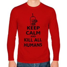 Мужской лонгслив хлопок с принтом Keep calm and kill all humans в Новосибирске, 100% хлопок |  | bender | keep calm | keep calm and kill all humans | бендер