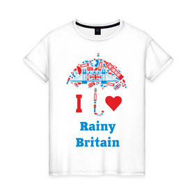 Женская футболка хлопок с принтом я люблю Британию в Новосибирске, 100% хлопок | прямой крой, круглый вырез горловины, длина до линии бедер, слегка спущенное плечо | i love rainy britain | rainy britain | зонт | зонтик | я люблю британию