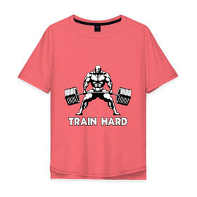Мужская футболка хлопок Oversize с принтом Train hard (тренируйся усердно) в Новосибирске, 100% хлопок | свободный крой, круглый ворот, “спинка” длиннее передней части | Тематика изображения на принте: powerlifting