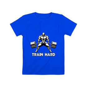 Детская футболка хлопок с принтом Train hard (тренируйся усердно) в Новосибирске, 100% хлопок | круглый вырез горловины, полуприлегающий силуэт, длина до линии бедер | powerlifting