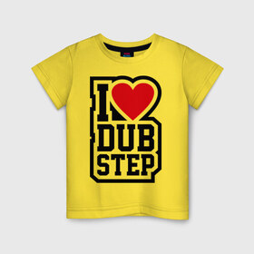 Детская футболка хлопок с принтом I love DubStep в Новосибирске, 100% хлопок | круглый вырез горловины, полуприлегающий силуэт, длина до линии бедер | dub | dub step | даб степ | даьстеп | люблю даб