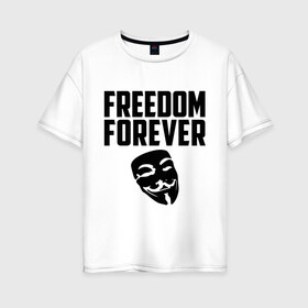 Женская футболка хлопок Oversize с принтом Freedom forever в Новосибирске, 100% хлопок | свободный крой, круглый ворот, спущенный рукав, длина до линии бедер
 | freedom | freedom forever | виндета | свобода на всегда