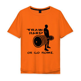 Мужская футболка хлопок Oversize с принтом Train hard or go home. в Новосибирске, 100% хлопок | свободный крой, круглый ворот, “спинка” длиннее передней части | train hard | для качков | качалка | силовой спорт | спорт | тяжелая тренировка