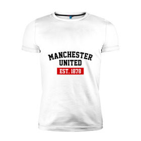 Мужская футболка премиум с принтом FC Manchester United Est. 1878 в Новосибирске, 92% хлопок, 8% лайкра | приталенный силуэт, круглый вырез ворота, длина до линии бедра, короткий рукав | fc manchester united | manchester united | манчестер юнайтед
