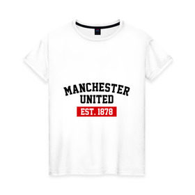 Женская футболка хлопок с принтом FC Manchester United Est. 1878 в Новосибирске, 100% хлопок | прямой крой, круглый вырез горловины, длина до линии бедер, слегка спущенное плечо | fc manchester united | manchester united | манчестер юнайтед