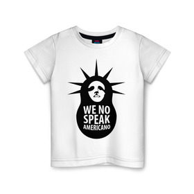 Детская футболка хлопок с принтом We no speak americano в Новосибирске, 100% хлопок | круглый вырез горловины, полуприлегающий силуэт, длина до линии бедер | английский | матрешка | политические | сша | штаты
