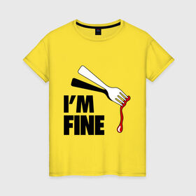 Женская футболка хлопок с принтом I `m Fine Fork в Новосибирске, 100% хлопок | прямой крой, круглый вырез горловины, длина до линии бедер, слегка спущенное плечо | fine | вилка | кровь | я в порядке