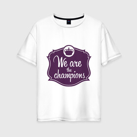 Женская футболка хлопок Oversize с принтом We are the champions в Новосибирске, 100% хлопок | свободный крой, круглый ворот, спущенный рукав, длина до линии бедер
 | freddie mercury | queen | классический рок | куин | рок группа | фредди меркьюри