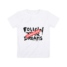Детская футболка хлопок с принтом Follow your Dreams в Новосибирске, 100% хлопок | круглый вырез горловины, полуприлегающий силуэт, длина до линии бедер | banksy | dreams | follow your | follow your dreams | бенкси | бэнкси | графити | граффити | мечты | следовать вашей мечты | стрит арт | стритарт