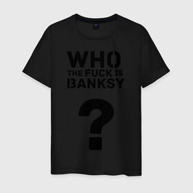 Мужская футболка хлопок с принтом Who the FUCK is Banksy в Новосибирске, 100% хлопок | прямой крой, круглый вырез горловины, длина до линии бедер, слегка спущенное плечо. | banksy | бенкси | бэнкси | графити | граффити | кто такой бэнкси | стрит арт | стритарт
