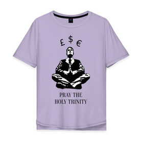 Мужская футболка хлопок Oversize с принтом Pray the holy trinity в Новосибирске, 100% хлопок | свободный крой, круглый ворот, “спинка” длиннее передней части | banksy | бэнкси | граффтити | деньги | доллар | евро | фунт
