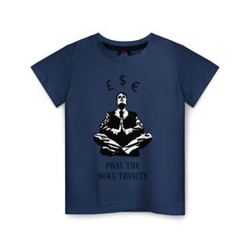 Детская футболка хлопок с принтом Pray the holy trinity в Новосибирске, 100% хлопок | круглый вырез горловины, полуприлегающий силуэт, длина до линии бедер | Тематика изображения на принте: banksy | бэнкси | граффтити | деньги | доллар | евро | фунт