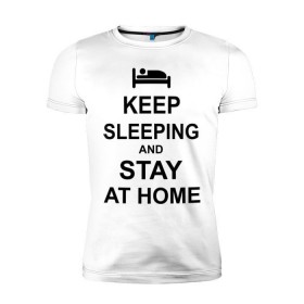 Мужская футболка премиум с принтом Keep sleeping and stay at home в Новосибирске, 92% хлопок, 8% лайкра | приталенный силуэт, круглый вырез ворота, длина до линии бедра, короткий рукав | Тематика изображения на принте: keep calm | кровать | надпись | оставайся дома | отдых | постель | сон | спать