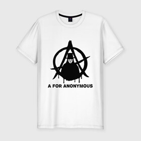 Мужская футболка премиум с принтом A for Anonymous (А значит аноним) в Новосибирске, 92% хлопок, 8% лайкра | приталенный силуэт, круглый вырез ворота, длина до линии бедра, короткий рукав | anonymous | аноним | анонимус | вендета | вендетта | гай фокс
