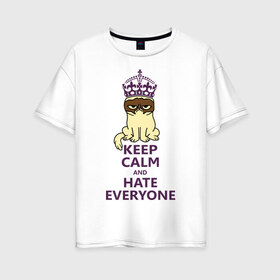 Женская футболка хлопок Oversize с принтом Keep calm and hate everyone в Новосибирске, 100% хлопок | свободный крой, круглый ворот, спущенный рукав, длина до линии бедер
 | grumpy cat | грампи кэт | грустный кот | котик | котяра | ненавидеть всех | угрюмый кот