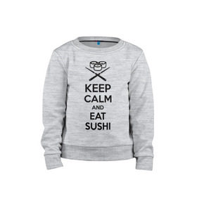 Детский свитшот хлопок с принтом Keep calm and eat sushi в Новосибирске, 100% хлопок | круглый вырез горловины, эластичные манжеты, пояс и воротник | Тематика изображения на принте: keep calm and eat sushi | sushi | палочки | палочки для суши | роллы | ролы | суши