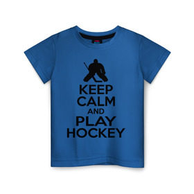 Детская футболка хлопок с принтом Keep calm and play hockey в Новосибирске, 100% хлопок | круглый вырез горловины, полуприлегающий силуэт, длина до линии бедер | hockey | keep calm | keep calm and play hockey | вратарь | хоккеист | хоккей | хоккейный вратарь
