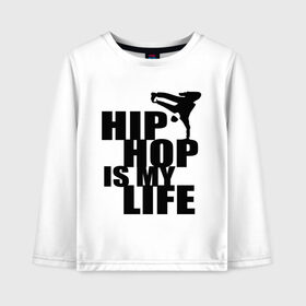 Детский лонгслив хлопок с принтом Hip hop is my life в Новосибирске, 100% хлопок | круглый вырез горловины, полуприлегающий силуэт, длина до линии бедер | Тематика изображения на принте: хип хоп