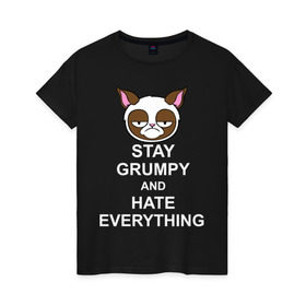 Женская футболка хлопок с принтом Stay grumpy and hate everything в Новосибирске, 100% хлопок | прямой крой, круглый вырез горловины, длина до линии бедер, слегка спущенное плечо | грустный кот | интернет приколы | кот мем | котенок | котик | кошка | хмурый кот