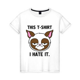 Женская футболка хлопок с принтом This t-shirt i hate it. (Я ненавижу эту футболку) в Новосибирске, 100% хлопок | прямой крой, круглый вырез горловины, длина до линии бедер, слегка спущенное плечо | интернет кот | коты | кошки | угрюмый кот