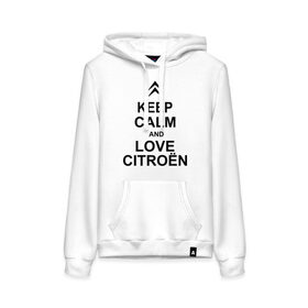 Женская толстовка хлопок с принтом keep calm and love сitroen в Новосибирске, френч-терри, мягкий теплый начес внутри (100% хлопок) | карман-кенгуру, эластичные манжеты и нижняя кромка, капюшон с подкладом и шнурком | 