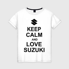 Женская футболка хлопок с принтом keep calm and love suzuki в Новосибирске, 100% хлопок | прямой крой, круглый вырез горловины, длина до линии бедер, слегка спущенное плечо | автомобили | машины | сохраняй спокойствие и люби сузуки | тачки