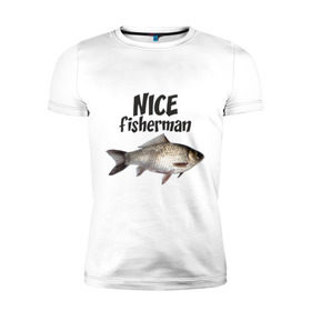 Мужская футболка премиум с принтом Nice fisherman в Новосибирске, 92% хлопок, 8% лайкра | приталенный силуэт, круглый вырез ворота, длина до линии бедра, короткий рукав | fisherman | nice | nice fisherman | карась | окунь | рыба | рыбак | рыбалка