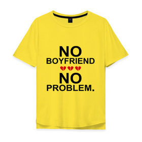 Мужская футболка хлопок Oversize с принтом No boyfriend - no problem в Новосибирске, 100% хлопок | свободный крой, круглый ворот, “спинка” длиннее передней части | любовь | нет парня | нет проблем | про бывших | разбитое сердце | сердечки | сердца