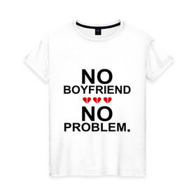 Женская футболка хлопок с принтом No boyfriend - no problem в Новосибирске, 100% хлопок | прямой крой, круглый вырез горловины, длина до линии бедер, слегка спущенное плечо | любовь | нет парня | нет проблем | про бывших | разбитое сердце | сердечки | сердца