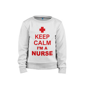 Детский свитшот хлопок с принтом Keep calm i `m a nurse в Новосибирске, 100% хлопок | круглый вырез горловины, эластичные манжеты, пояс и воротник | сохраняй спокойствие | я врач