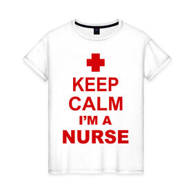 Женская футболка хлопок с принтом Keep calm i `m a nurse в Новосибирске, 100% хлопок | прямой крой, круглый вырез горловины, длина до линии бедер, слегка спущенное плечо | сохраняй спокойствие | я врач