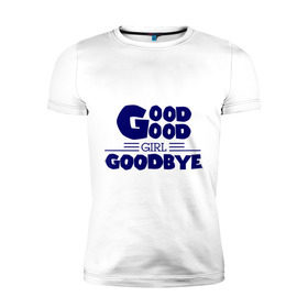 Мужская футболка премиум с принтом Good girl goodbye в Новосибирске, 92% хлопок, 8% лайкра | приталенный силуэт, круглый вырез ворота, длина до линии бедра, короткий рукав | Тематика изображения на принте: баста | хип хоп