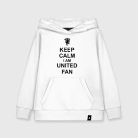 Детская толстовка хлопок с принтом keep calm I am United fan в Новосибирске, 100% хлопок | Круглый горловой вырез, эластичные манжеты, пояс, капюшен | keep calm | keep calm i am united fan | manchester united | united | манчестер юнайтед | футбол